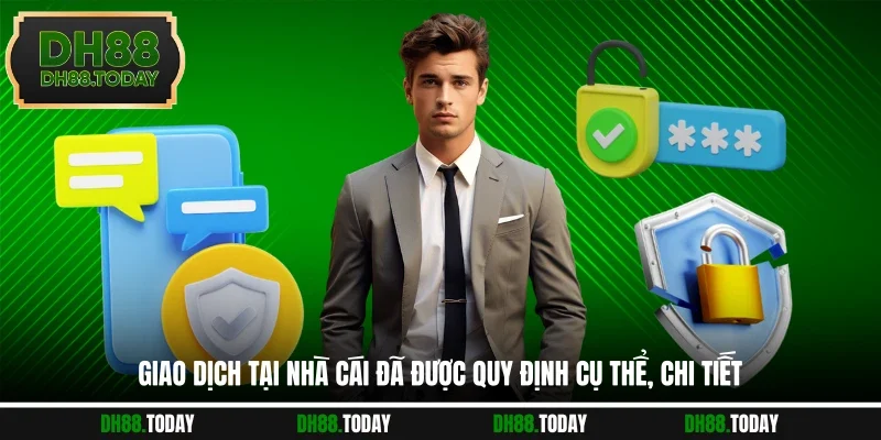 Điều Khoản Điều Kiện DH88 Giao dịch tại nhà cái đã được quy định cụ thể, chi tiết