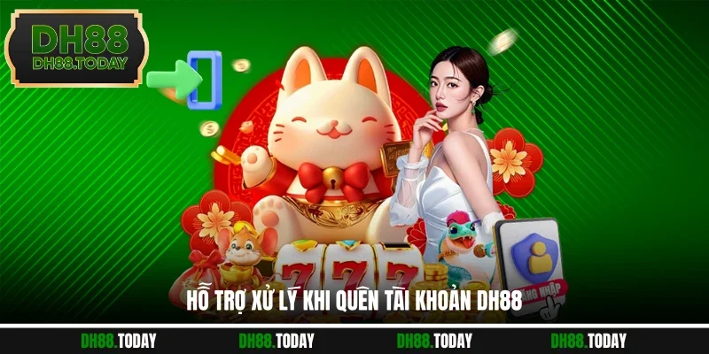 Quên Tài Khoản DH88 Giải Pháp Lấy Lại Quyền Truy Cập Dễ Dàng Hỗ trợ xử lý khi quên tài khoản DH88